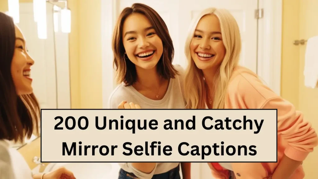 Unique and Catchy Mirror Selfie Captions