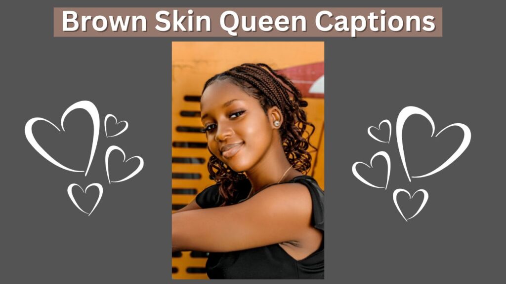 Brown Skin Queen Captions