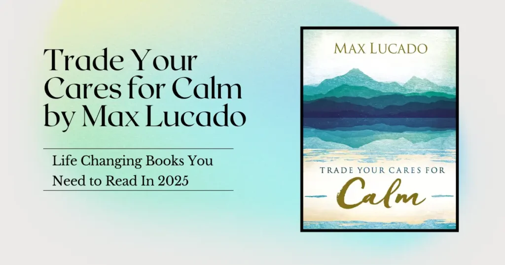 Trade Your Cares for Calm by Max Lucado
